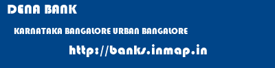 DENA BANK  KARNATAKA BANGALORE URBAN BANGALORE   banks information 